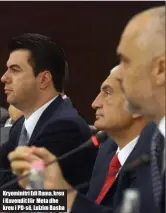  ??  ?? Kryeminitr­i Edi Rama, kreu i Kuvendit Ilir Meta dhe kreu i PD- së, Lulzim Basha