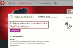  ??  ?? Während diverse Tarifrechn­er für unsere Beispielsa­dresse einen Kabelansch­luss von Vodafone offerieren, zeigt der Check beim Provider, dass er Internet nur per LTE liefert („Gigacube“).