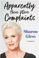  ?? ?? ■ Apparently There Were Complaints by Sharon Gless is published by Simon & Schuster, priced £20