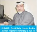 ??  ?? KUWAIT: Candidate Saleh Redha Jarman registers yesterday to run for parliament­ary by-elections. — Photo by Fouad Al-Shaikh