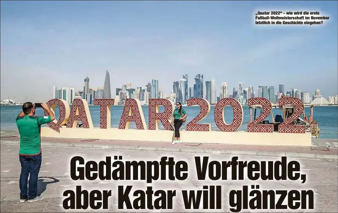  ?? ?? „Quatar 2022“- wie wird die erste Fußball-Weltmeiste­rschaft im November letztlich in die Geschichte eingehen?