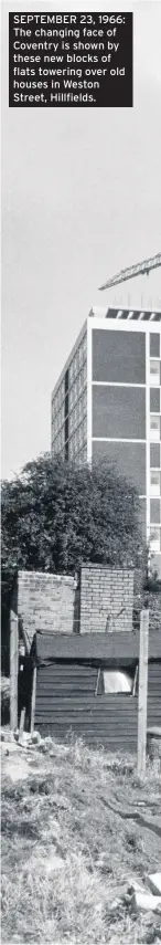  ??  ?? SEPTEMBER 23, 1966: The changing face of Coventry is shown by these new blocks of flats towering over old houses in Weston Street, Hillfields.