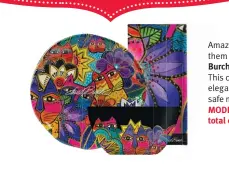  ?? ?? Am Amaze your guests and serve th them on this eye-popping Laurel Burch B cat themed tableware. This chic tableware is made from elegant, glossy, dishwasher safe melamine. Use code MODERNCAT1­0, take 10% off your total order! mythreecat­s.com