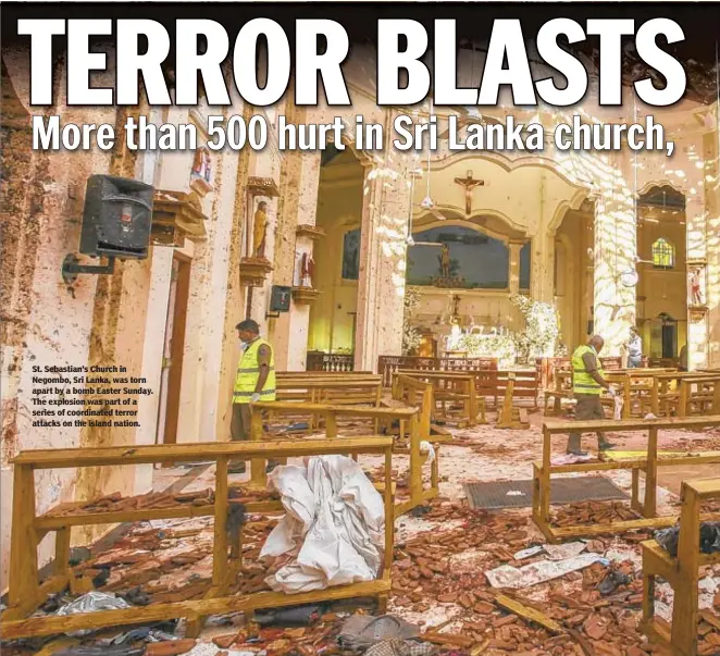  ??  ?? St. Sebastian’s Church in Negombo, Sri Lanka, was torn apart by a bomb Easter Sunday. The explosion was part of a series of coordinate­d terror attacks on the island nation.