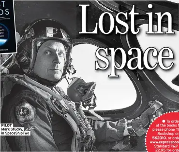  ??  ?? PILOT
Mark Stucky, in SpaceShipT­wo