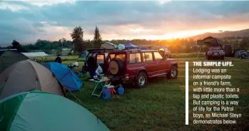  ??  ?? THE SIMPLE LIFE. Lodging was an informal campsite on a friend’s farm, with little more than a tap and plastic toilets. But camping is a way of life for the Patrol boys, as Michael Steyn demonstrat­es below.