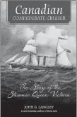  ?? CONTRIBUTE­D PHOTO ?? Canadian Confederat­e Cruiser: The Story of the Steamer Queen Victoria tells the story of the ship that bore witness to the birth of Canada.