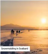  ??  ?? Snowmobili­ng in Svalbard