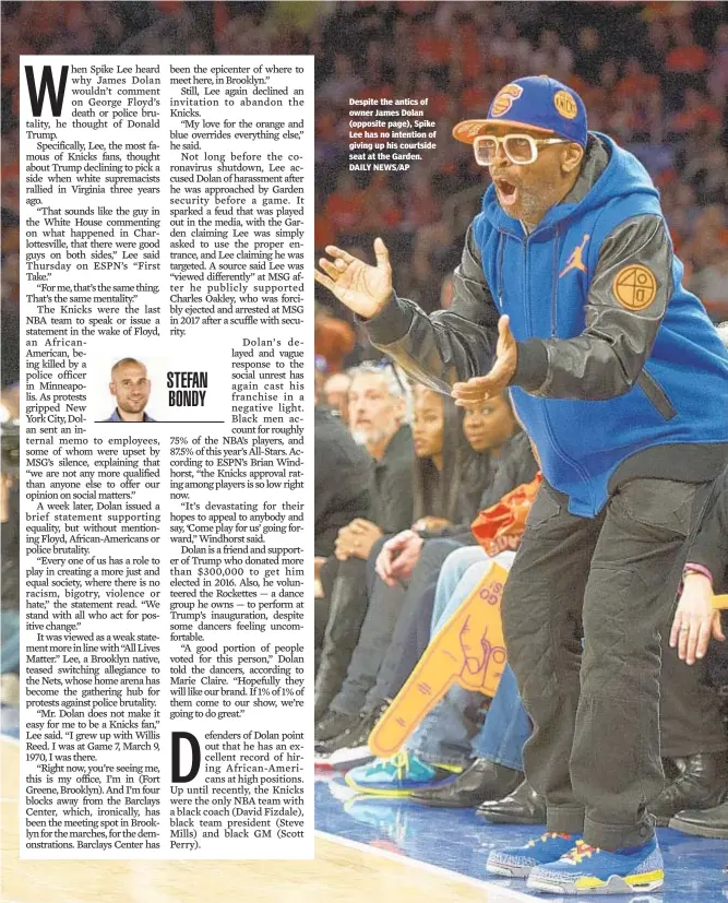  ??  ?? Despite the antics of owner James Dolan (opposite page), Spike Lee has no intention of giving up his courtside seat at the Garden. DAILY NEWS/AP