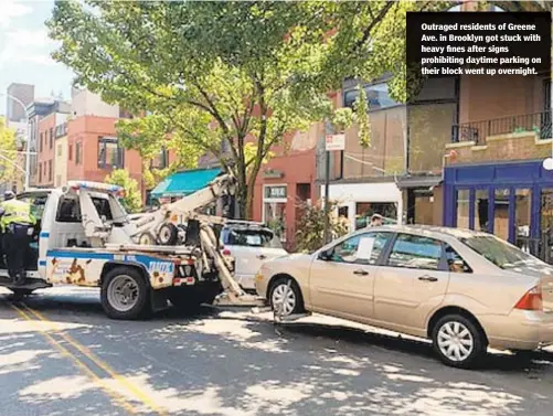  ??  ?? Outraged residents of Greene Ave. in Brooklyn got stuck with heavy fines after signs prohibitin­g daytime parking on their block went up overnight.