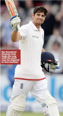  ??  ?? Our Greastest: Alastair Cook leads the way with the most runs for England in Test matches