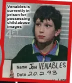  ??  ?? Venables is currently in prison for possessing child abuse images