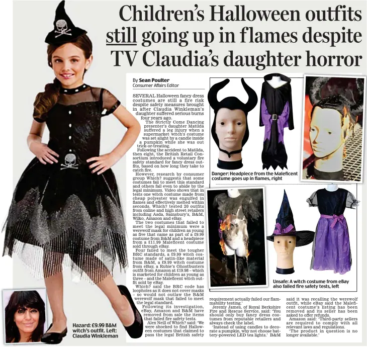 ??  ?? Hazard: £9.99 B&amp;M witch’s outfit. Left: Claudia Winkleman Danger: Headpiece from the Maleficent costume goes up in flames, right Unsafe: A witch costume from eBay also failed fire safety tests, left