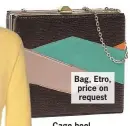  ??  ?? Bag, Etro, price on request