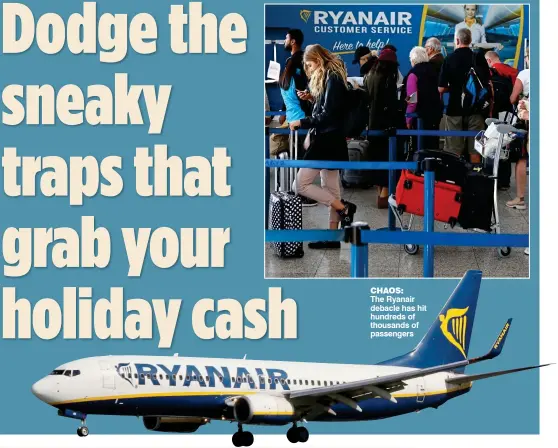  ??  ?? CHAOS: The Ryanair debacle has hit hundreds of thousands of passengers