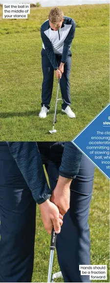  ??  ?? Set the ball in the middle of your stance