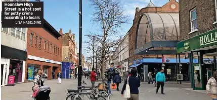  ?? LISA HASELDINE ?? Hounslow High Street is a hot spot for petty crime according to locals