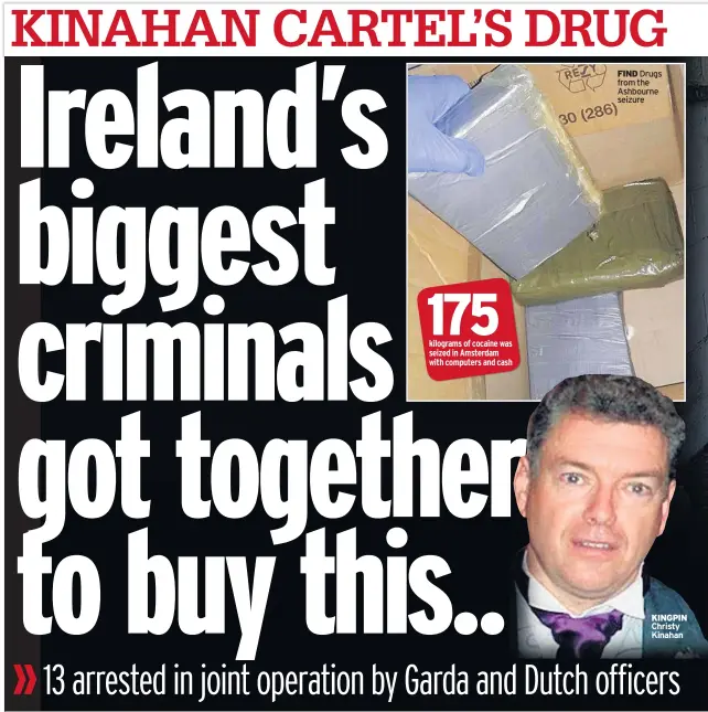  ??  ?? FIND Drugs from the Ashbourne seizure KINGPIN Christy Kinahan
175
kilograms of cocaine was seized in Amsterdam with computers and cash