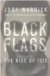  ??  ?? Black Flags
The Rise of ISIS By Joby Warrick (Doubleday; 344 pages; $28.95)