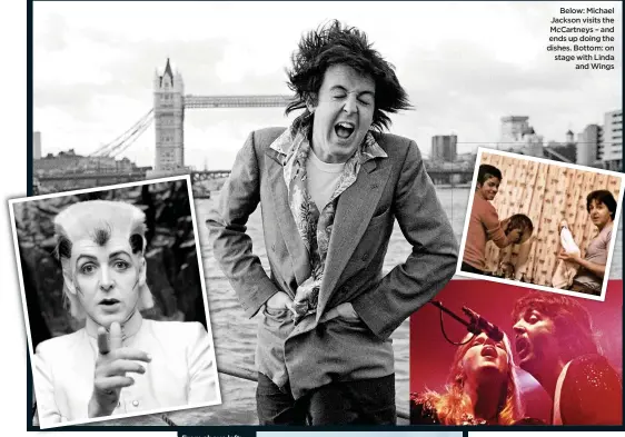  ??  ?? Below: Michael Jackson visits the McCartneys – and ends up doing the dishes. Bottom: on stage with Linda and Wings