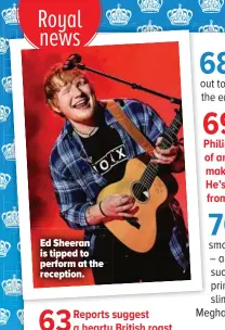  ??  ?? Ed Sheeran is tipped to perform at the reception.