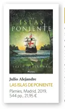 ??  ?? Julio Alejandre
LAS ISLAS DE PONIENTE Pàmies, Madrid, 2019, 544 pp., 21,95 ¤