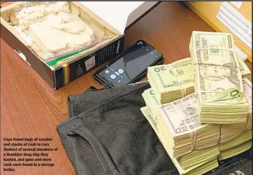  ?? CITY OF NEW YORK SPECIAL NARCOTICS PROSECUTOR ?? Cops found bags of cocaine and stacks of cash in cars (below) of several members of a Brooklyn drug ring they busted, and guns and more cash were found in a storage locker.