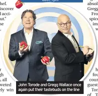  ??  ?? BBC1, 9pm p
John Torode and Gregg Wallace once again put their tastebuds on the line