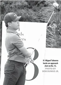  ?? PHOTO BY BOB DUNGO JR. ?? Miguel Tabuena hacks an approach shot on No. 12.