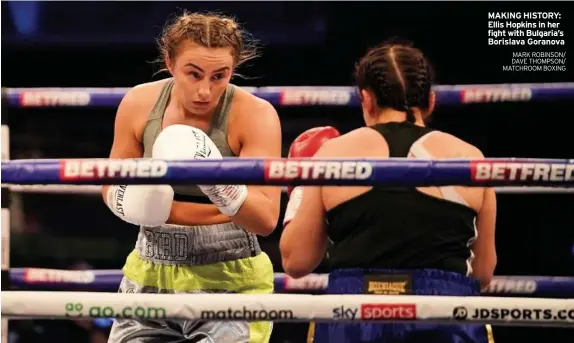  ?? MARK ROBINSON/ DAVE THOMPSON/ MATCHROOM BOXING ?? MAKING HISTORY: Ellis Hopkins in her fight with Bulgaria’s Borislava Goranova