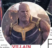  ??  ?? VILLAIN Josh Brolin plays brutal Thanos