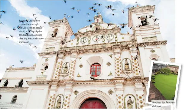  ??  ?? La iglesia Los Dolores, construida en el siglo XVIII, es ícono del casco histórico de Tegucigalp­a donde destaca con su estilo y arquitectu­ra barroco americano
Fortaleza San Fernando de Omoa