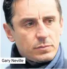  ??  ?? Gary Neville