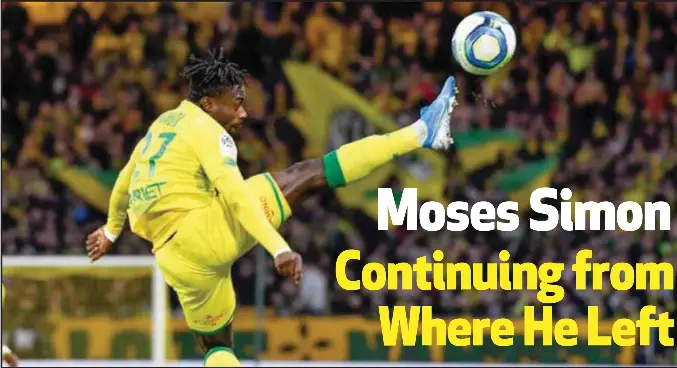  ??  ?? Moses Simon remains one of Nantes’ standout performer so far this season