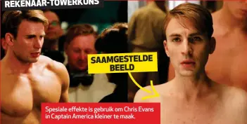  ??  ?? Spesiale effekte is gebruik om Chris Evans in Captain America kleiner te maak.