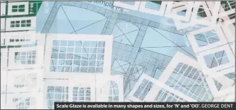  ?? GEORGE DENT ?? Scale Glaze is available in many shapes and sizes, for ‘N’ and ‘OO’.