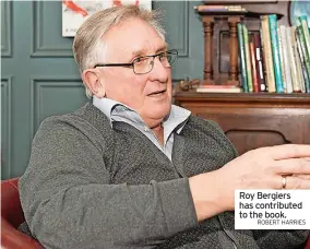  ?? ROBERT HARRIES ?? Roy Bergiers has contribute­d to the book.