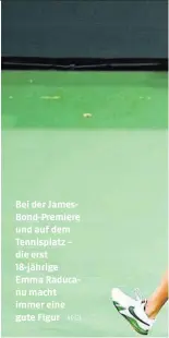  ?? AP (2) ?? Bei der JamesBond-Premiere und auf dem Tennisplat­z – die erst 18-jährige Emma Raducanu macht immer eine gute Figur