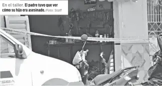  ?? Staff ?? En el taller. El padre tuvo que ver cómo su hijo era asesinado./Foto: