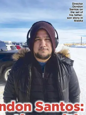  ??  ?? Director Dondon Santos on the set of his fatherson story in Alaska