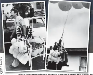  ??  ?? Air to the throne: David Dav vid Blaine’s daredevil stunt this thisweek week. Ins Inset left: Larry Walters after crash-landing and, right, in his chair