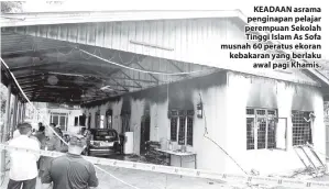  ??  ?? KEADAAN asrama penginapan pelajar perempuan Sekolah Tinggi Islam As Sofa musnah 60 peratus ekoran kebakaran yang berlaku awal pagi Khamis.