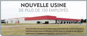  ?? —photo Evelyne Bergeron ?? Une nouvelle entreprise de fabricatio­n d’armoires de cuisine s’installera prochainem­ent dans le bâtiment vacant de la rue Hamford, qui abritait auparavant l’entreprise Husqvarna.