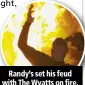  ??  ?? Randy’s set his feud with The Wyatts on fire.