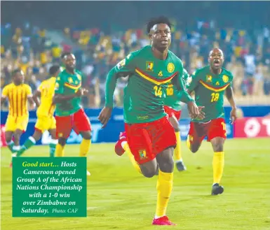  ?? Photo: CAF ?? Good start… Hosts Cameroon opened Group A of the African Nations Championsh­ip with a 1-0 win over Zimbabwe on Saturday.