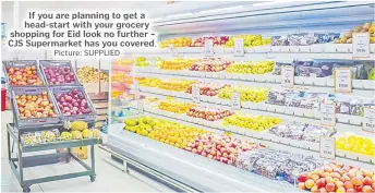  ?? Picture: SUPPLIED ?? If you are planning to get a head-start with your grocery shopping for Eid look no further – CJS Supermarke­t has you covered.