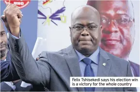  ??  ?? Felix Tshisekedi says his election win is a victory for the whole country