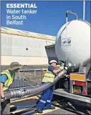  ??  ?? ESSENTIAL Water tanker in South Belfast
