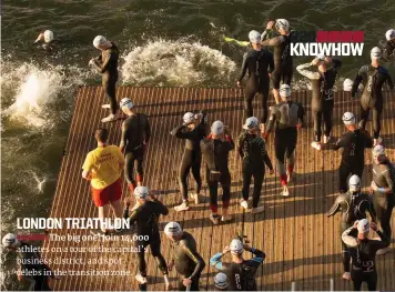  ??  ?? LONDON TRIATHLON 4-5 AUGUST The big one! Join 14,000 athletes on a tour of the capital’s business district, and spot celebs in the transition zone.