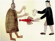  ??  ?? A remastered drawing by Tupaia depicting an unknown Ma¯ori and naturalist Joseph Banks exchanging a crayfish and what is believed to be a bark cloth.